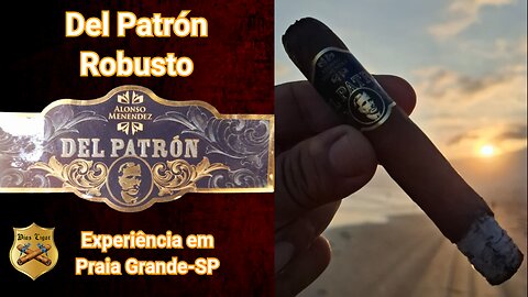 #58 Del Patrón Robusto - Experiência em Praia Grande-SP