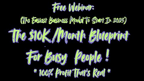 Free WEBINAR:The $10K?Month Blueprint For Busy People~The Easiest Business Model To Start In 2025!