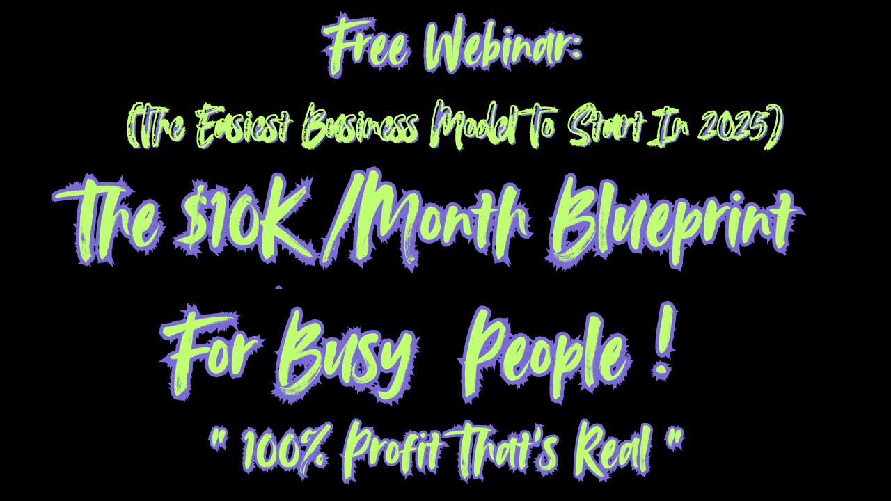 Free WEBINAR:The $10K?Month Blueprint For Busy People~The Easiest Business Model To Start In 2025!