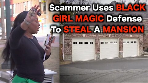 Woman Says Black Girl Magic Means She Can STEAL Mansion