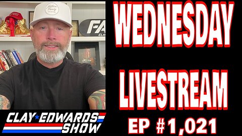 WEDNESDAY LIVE - THE CLAY EDWARDS SHOW (Ep #1,021)