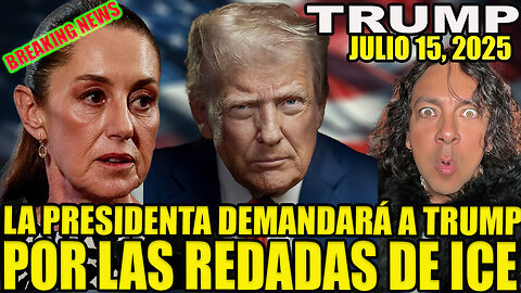 LA PRESIDENTA VA A DEMANDAR A TRUMP POR LAS REDADAS DE ICE