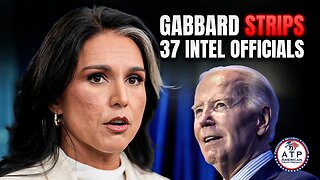 GABBARD REVOKES SECURITY CLEARANCES FOR 37 INTEL OFFICIALS, MANY LINKED TO BIDEN