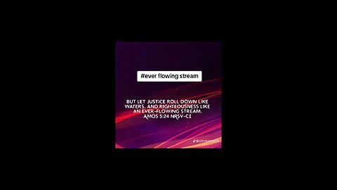 ever flowing stream #justice #righteousness #bible