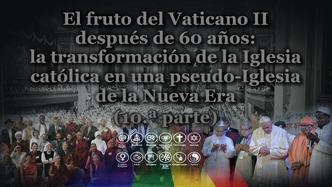 El fruto del Vaticano II después de 60 años: la transformación de la Iglesia católica en una pseudo-Iglesia de la Nueva Era /10.ª parte/
