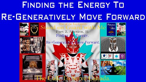 Finding the Energy To Re Generatively Move Forward, Part 2 Section H of The Call to Serve Canada.