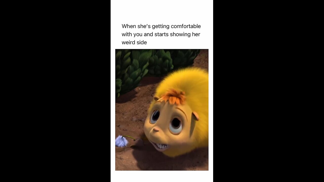 she's getting comfortable with you and starts showing her weird side