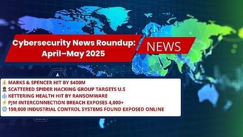 Hospital Ransomware, Malware Takedowns & AI Threats | Cybersecurity News April–May 2025