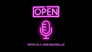 Open Mic With Aly and Michelle 07.07.25