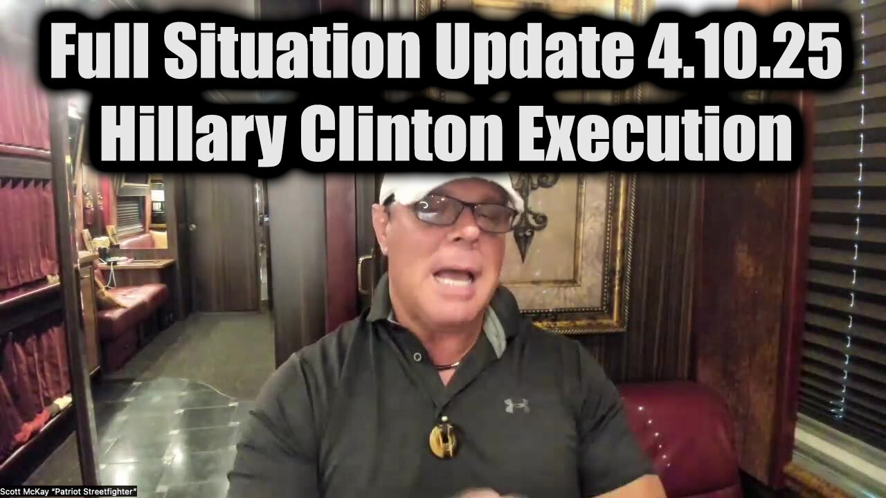 Scott McKay Full Situation Update 4.10.25 - Hillary Clinton Execution
