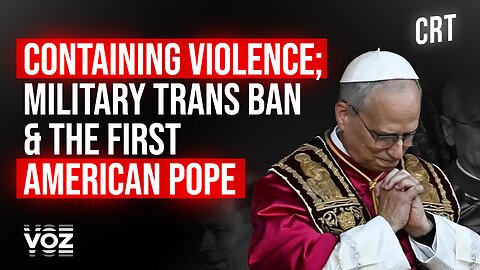 Containing violence; Military trans ban & the first American Pope