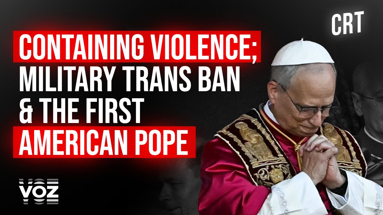 Containing violence; Military trans ban & the first American Pope