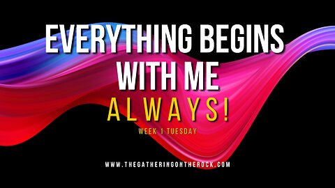 Everything Begins With Me Always! Week 1 Tuesday