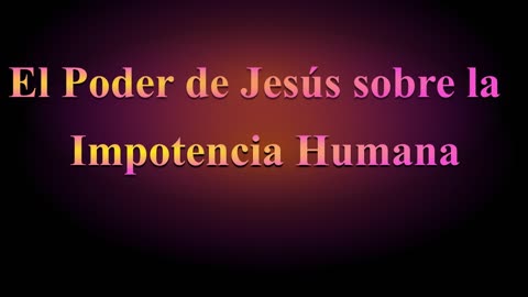 EL PODER DE JESUS SOBRE LA IMPOTENCIA HUMANA- Devocional