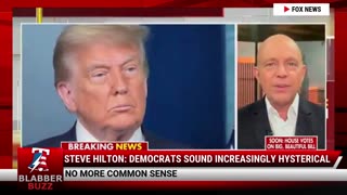 Steve Hilton: Democrats Sound Increasingly Hysterical