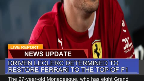 Driven Leclerc Determined to Restore Ferrari to Th
