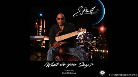 E Pruitt feat. Rick Habana - What Do You Say (2025 Remastered version)