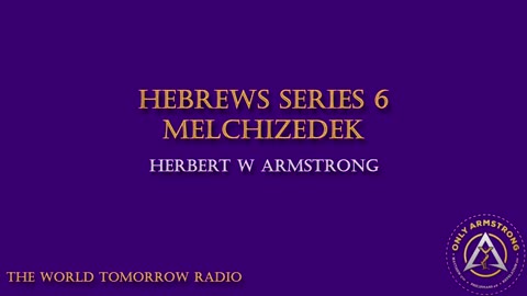 The World Tomorrow Radio- Hebrews Series 6: Melchizedek