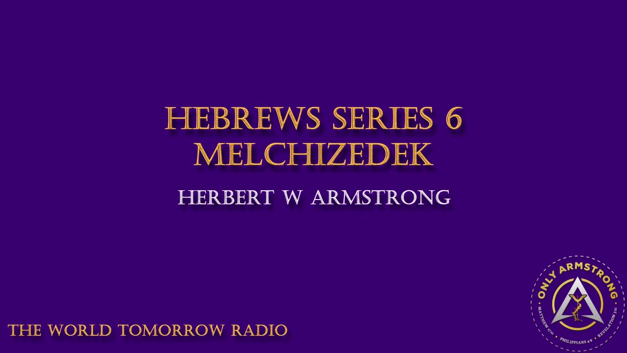 The World Tomorrow Radio- Hebrews Series 6: Melchizedek