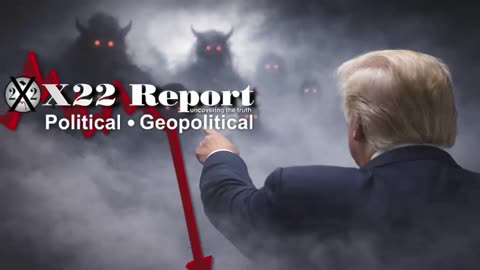 X22 Report: The Fog Of War Is Lifting, The Enemy Is In View, We Are In The Final Countdown.......