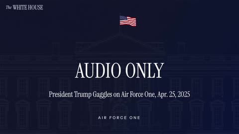 President Trump Gaggles on Air Force One, April 25, 2025