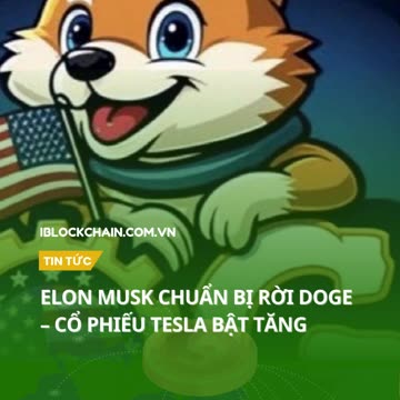 Elon Musk chuẩn bị rời DOGE – cổ phiếu Tesla bật tăng - iblockchain.com.vn