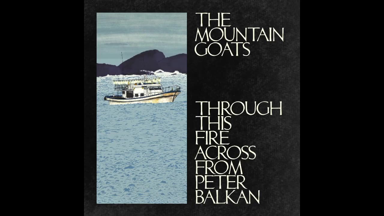 The Mountain Goats - Through This Fire Across from Peter Balkan , 2025