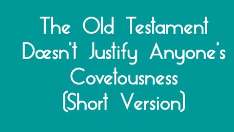 The Old Testament Doesn't Justify Anyone's Covetousness -Short