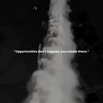 Opportunities don’t happen, you create them.