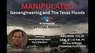 MANIPULATED: Geoengineering and the Texas Floods with Dane Wigington