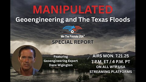 MANIPULATED: Geoengineering and the Texas Floods with Dane Wigington