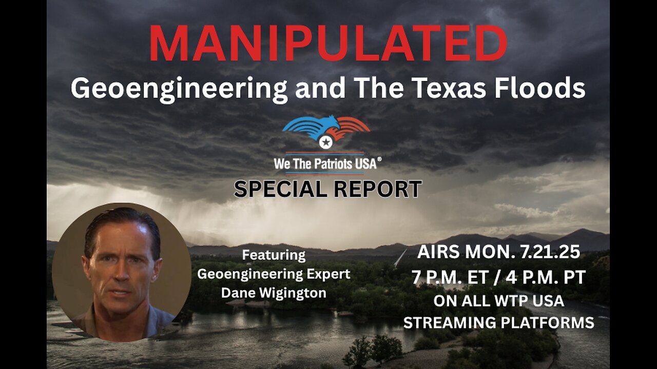 MANIPULATED: Geoengineering and the Texas Floods with Dane Wigington
