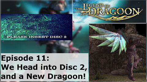 Episode 11: We Head into Disc 2, and a New Dragoon!