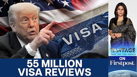 U.S. Ramps up Crackdown, Reviews All 55 Million Visa Holders | Vantage with Palki Sharma