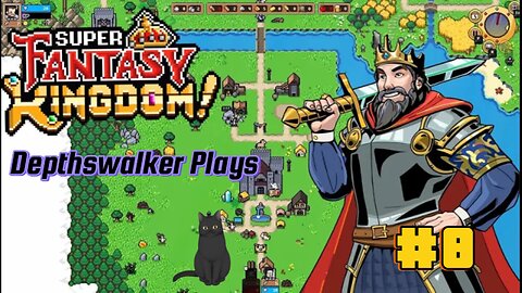 Super Fantasy Kingdom! Depthswalker Plays #8