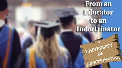 From an Educator to an Indoctrinator
