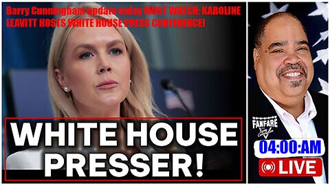 Barry Cunningham update today MUST WATCH: KAROLINE LEAVITT HOSTS WHITE HOUSE PRESS CONFERENCE!