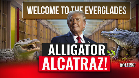 Illegal Aliens, Ferocious Predators and NO WAY OUT: Introducing Trump's NEW Alligator Alcatraz