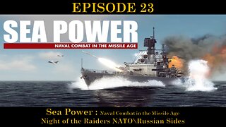 Sea Power - Naval Combat in the Missile Age - EPISODE 23 - Night of the Raiders NATO\Russian Sides