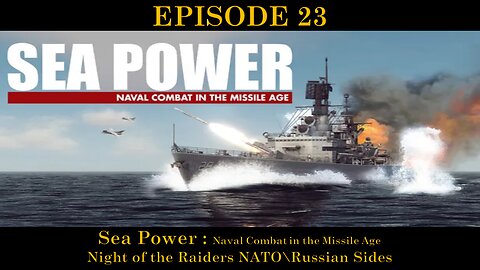 Sea Power - Naval Combat in the Missile Age - EPISODE 23 - Night of the Raiders NATO\Russian Sides