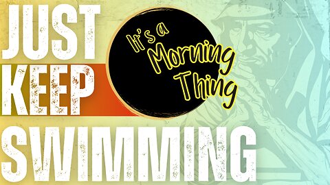 Just Keep Swimming!... The New Morning Norm - It's a Morning Thing