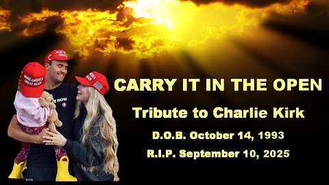 CARRY IT IN THE OPEN - Tribute to CHARLIE KIRK