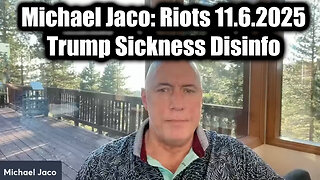 Michael Jaco: Riots 11.6.2025 - Trump Sickness Disinfo