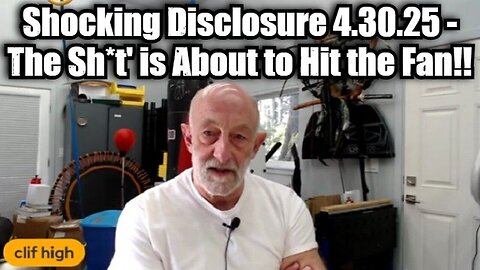 Clif High: Shocking Disclosure 4.30.25 - The Sh*t' is About to Hit the Fan!!