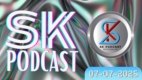 SK Podcast 7-7-2025