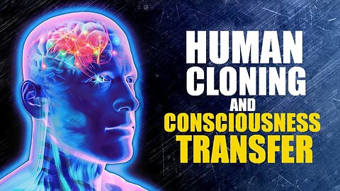 "Transferring Consciousness: A Study on Human Cloning"