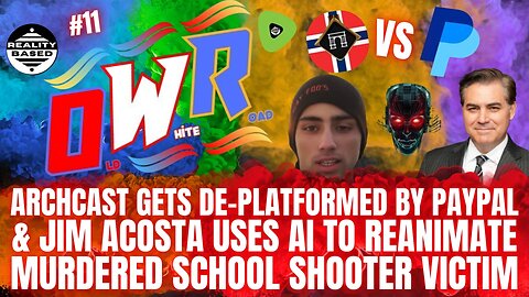 RB: OWR; EP 11: ArchCast Vs PayPal & Jim Acosta ReAnimates The Dead