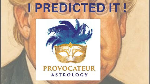 I PREDICTED IT! PROVOCATEUR ASTROLOGY