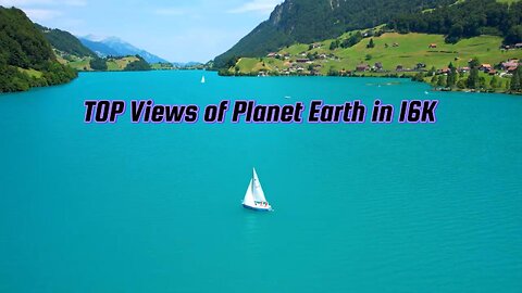 TOP Views of Planet Earth in 16K HDR 60FPS