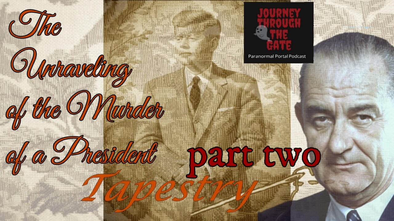 Part 2 Tapestry: The Unraveling of the Murder of a President